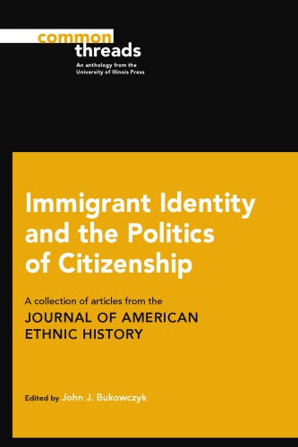 Immigrant Identity And The Politics Of Citizenship A Collection Of Articles From The Journal Of American Ethnic History Paperback John J Bukowczyk