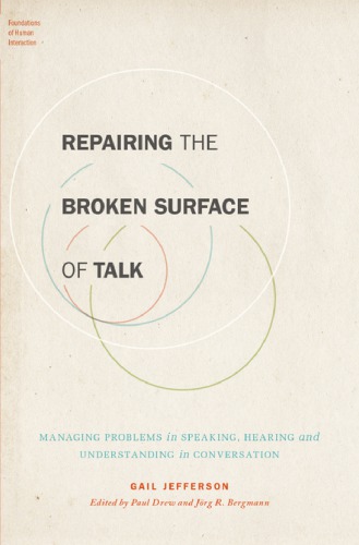 Repairing The Broken Surface Of Talk Managing Problems In Speaking Hearing And Understanding In Conversation Gail Jefferson
