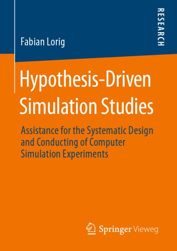 Hypothesisdriven Simulation Studies Assistance For The Systematic Design And Conducting Of Computer Simulation Experiments Fabian Lorig