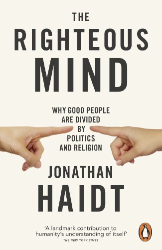 The Righteous Mind Why Good People Are Divided By Politics And Religion First Edition Jonathan Haidt