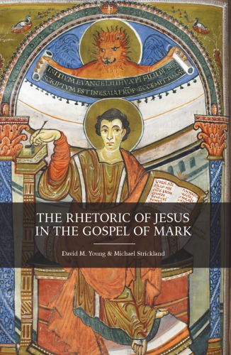 The Rhetoric Of Jesus In The Gospel Of Mark Michael Strickland