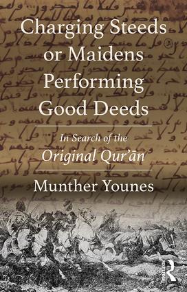 Charging Steeds Or Maidens Performing Good Deeds In Search Of The Original Qurn Hardcover Munther Younes