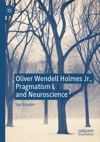 Oliver Wendell Holmes Jr Pragmatism And Neuroscience Jay Schulkin