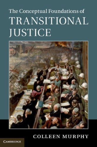 The Conceptual Foundations Of Transitional Justice Colleen Murphy