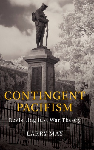 Contingent Pacifism Revisiting Just War Theory Larry May