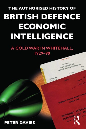 The Authorised History Of British Defence Economic Intelligence A Cold War In Whitehall 192990 Peter Davies