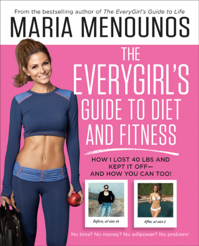 The Everygirls Guide To Diet And Fitness How I Lost 40 Lbs And Kept It Offand How You Can Too Maria Menounos