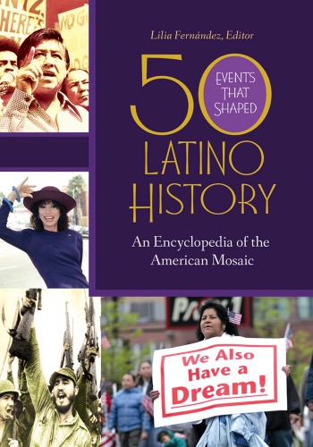 50 Events That Shaped Latino History An Encyclopedia Of The American Mosaic 2 Vols Lilia Fernndez