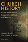 Church History An Introduction To Research Methods And Resources 2nd Richard A Muller James E Bradley