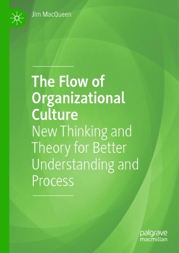 The Flow Of Organizational Culture New Thinking And Theory For Better Understanding And Process Jim Macqueen