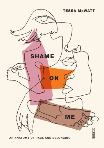 Shame On Me An Anatomy Of Race And Belonging Tessa Mcwatt