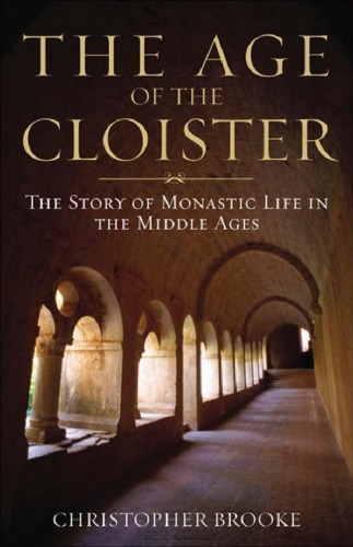 The Age Of The Cloister The Story Of Monastic Life In The Middle Ages Christopher Brooke