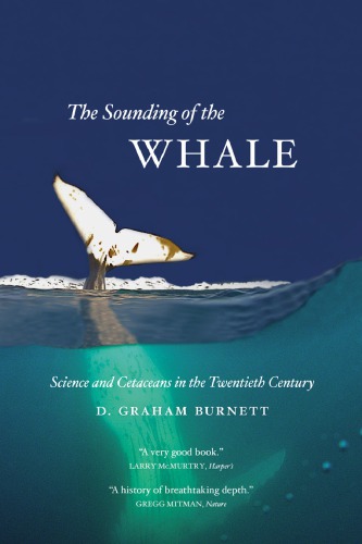 The Sounding Of The Whale Science And Cetaceans In The Twentieth Century D Graham Burnett