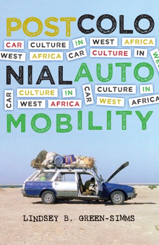 Postcolonial Automobility Car Culture In West Africa Lindsey B Greensimms