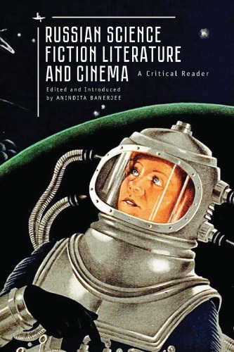 Russian Science Fiction Literature And Cinema A Critical Reader Anindita Banerjee