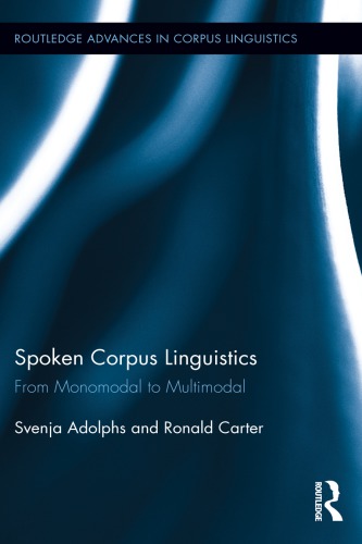 Spoken Corpus Linguistics From Monomodal To Multimodal Svenja Adolphs