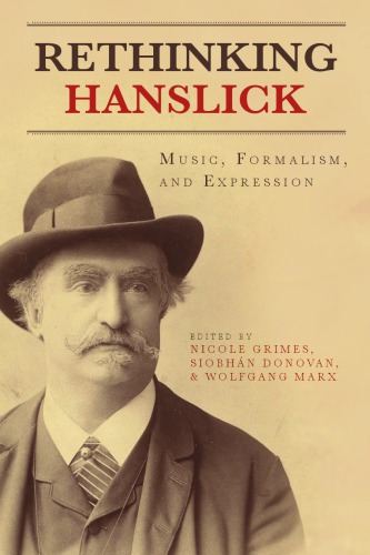 Rethinking Hanslick Music Formalism And Expression Nicole Grimes