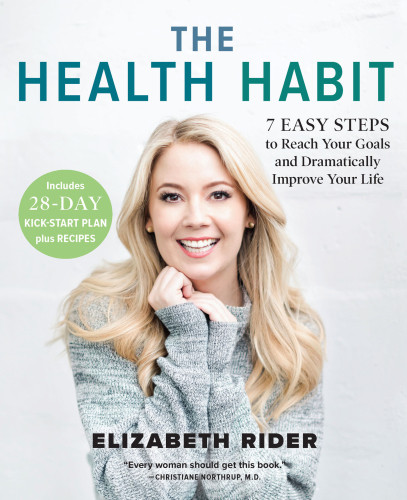 The Health Habit 7 Easy Steps To Reach Your Goals And Dramatically Improve Your Life Elizabeth Rider