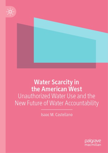 Water Scarcity In The American West Unauthorized Water Use And The New Future Of Water Accountability Isaac M Castellano