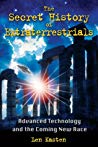 The Secret History Of Extraterrestrials Advanced Technology And The Coming New Race Len Kasten