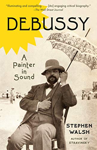 Debussy A Painter In Sound 1st Edition Stephen Walsh