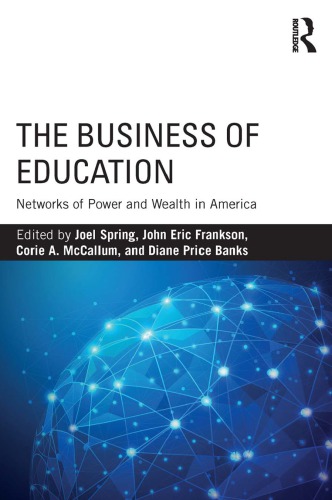 The Business Of Education Networks Of Power And Wealth In America Joel Spring
