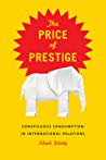 The Price Of Prestige Conspicuous Consumption In International Relations Hardcover Lilach Gilady
