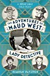 The Adventures Of Maud West Lady Detective Secrets And Lies In The Golden Age Of Crime Susannah Stapleton
