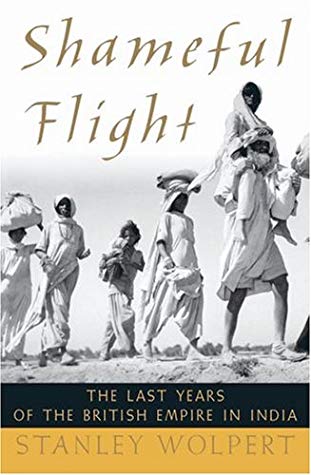 Shameful Flight The Last Years Of The British Empire In India Hardcover Stanley Wolpert