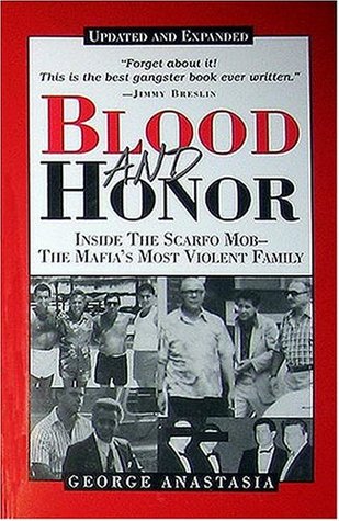 Blood And Honor Inside The Scarfo Mobthe Mafias Most Violent Family George Anastasia