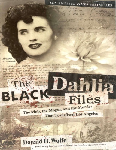 The Black Dahlia Files The Mob The Mogul And The Murder That Transfixed Los Angeles Don Wolfe