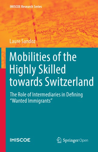 Mobilities Of The Highly Skilled Towards Switzerland The Role Of Intermediaries In Defining Wanted Immigrants Laure Sandoz