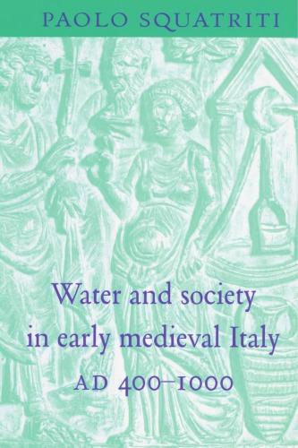 Water And Society In Early Medieval Italy Ad 4001000 Paolo Squatriti