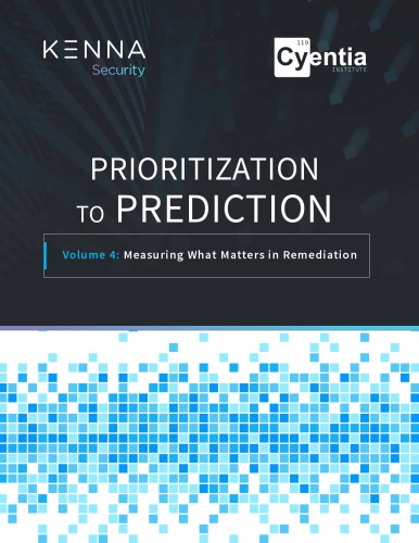 Prioritization To Prediction Volume 4 Measuring What Matters In Remediation Kenna Security