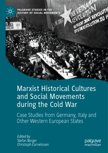 Marxist Historical Cultures And Social Movements During The Cold War Case Studies From Germany Italy And Other Western European States Stefan Berger