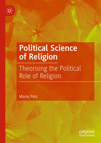 Political Science Of Religion Theorising The Political Role Of Religion Maciej Potz