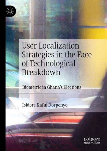 User Localization Strategies In The Face Of Technological Breakdown Biometric In Ghanas Elections Isidore Kafui Dorpenyo