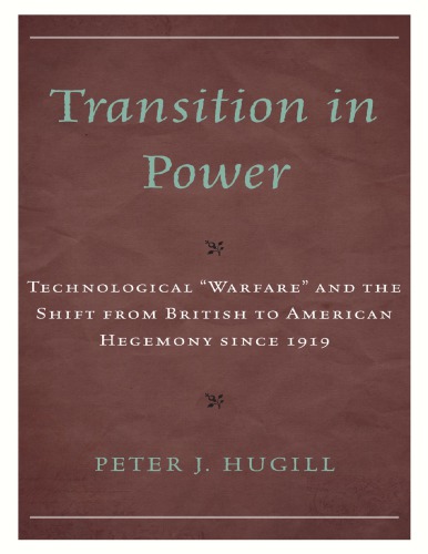 Transition In Power Technological Warfare And The Shift From British To American Hegemony Since 1919 Peter J Hugill