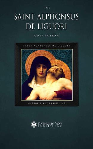 The Saint Alphonsus De Liguori Collection 30 Books Saint Alphonsus De Liguori