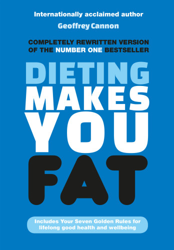 Dieting Makes You Fat Geoffrey Cannon