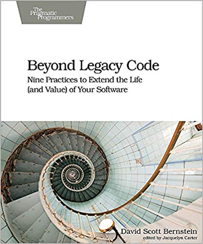 Beyond Legacy Code Nine Practices To Extend The Life And Value Of Your Software 1st David Scott Bernstein