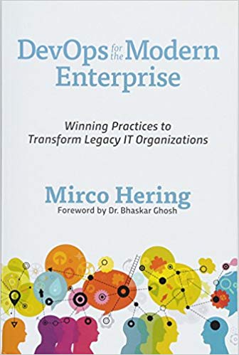 Devops For The Modern Enterprise Winning Practices To Transform Legacy It Organizations Micro Hering