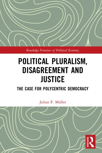 Political Pluralism Disagreement And Justice The Case For Polycentric Democracy Julian Mller