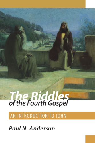 The Riddles Of The Fourth Gospel An Introduction To John Paul N Anderson