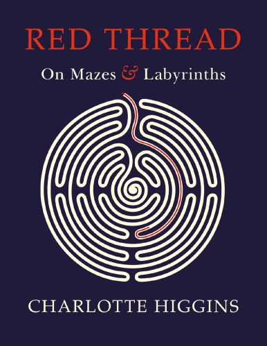 Red Thread On Mazes And Labyrinths Charlotte Higgins