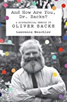 And How Are You Dr Sacks A Biographical Memoir Of Oliver Sacks Lawrence Weschler