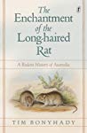 The Enchantment Of The Longhaired Rat A Rodent History Of Australia Tim Bonyhady