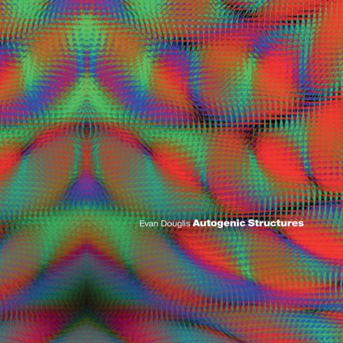 Autogenic Structures Evan Douglis Editor