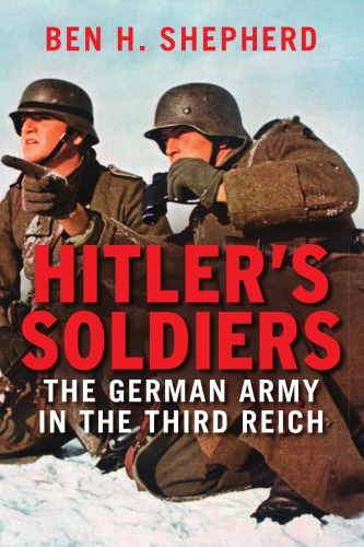 Hitlers Soldiers The German Army In The Third Reich Paperback Ben H Shepherd