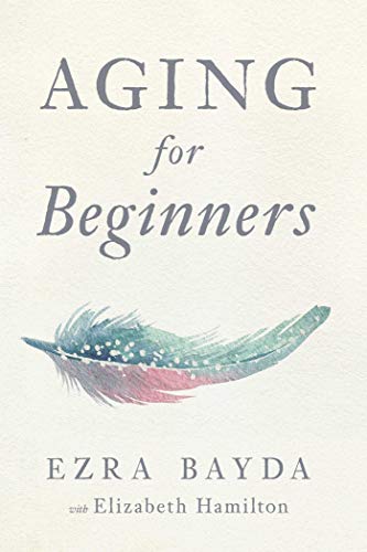 Aging For Beginners Ezra Bayda